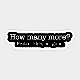 How Many More? End gun violence and protect kids Sticker